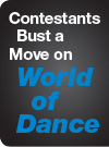 Contestants Bust a Move on World of Dance