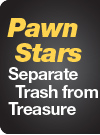 Pawn Stars Separate Trash from
Treasure