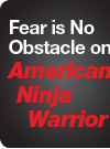 Fear is No Obstacle on American 
Ninja Warrior 