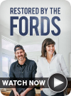 Restored by the Fords WATCH NOW