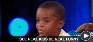 SEE REAL KIDS BE REAL FUNNY here...