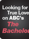 Looking for True Love on ABC's The Bachelor