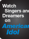 Watch Singers and Dreamers on
American Idol