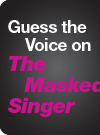 Guess the Voice on The Masked 
Singer