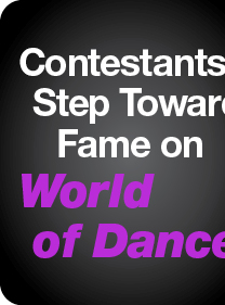 Contestants Step Toward Fame on World of Dance