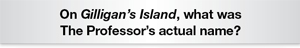 The Question Is On Gilligan's Island, what was The Professor's actual name?