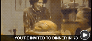 YOU'RE INVITED TO DINNER IN '78 here...
