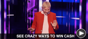 SEE CRAZY WAYS TO WIN CASH here...