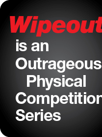 Wipeout is an Outrageous
Physical Competition Series