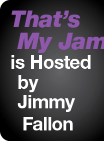 That's My Jam is Hosted by Jimmy Fallon