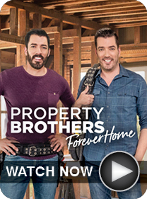 Property Brothers: 
Forever Home - WATCH NOW
