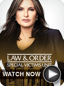 Law & Order: Special 
Victims Unit - WATCH NOW