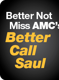 Better Not Miss AMC's Better
Call Saul
