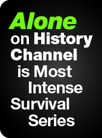 Alone on History Channel is 
Most Intense Survival Series