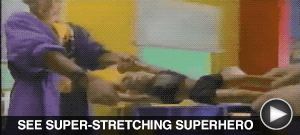 SEE SUPER-STRETCHING SUPERHERO here…