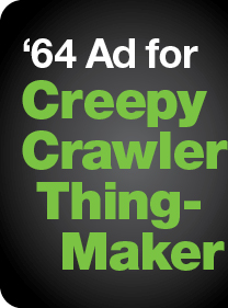 '64 Ad for Creepy Crawler Thing-Maker