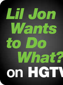Lil Jon Wants to Do
What? on HGTV