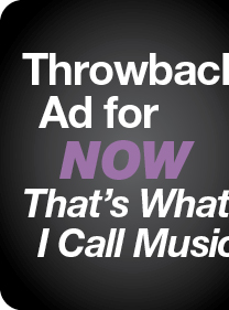 Throwback Ad for NOW That's What I Call Music!