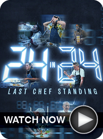 24 in 24: Last Chef Standing - WATCH NOW