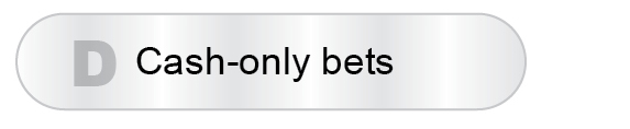 The Answer Is D - Cash-only bets
