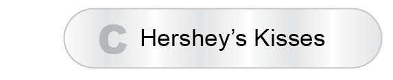 The Answer Is C - Hershey's Kisses