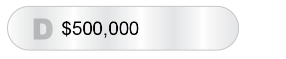 The Answer Is D - $500,000
